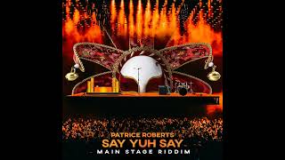 Patrice Roberts - Say Yuh Say (Main Stage Riddim) - Soca 2023
