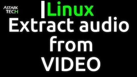 How to Extract audio from a Video file in Linux