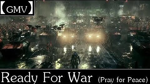 【GMV】Ready For War (Pray For Peace)