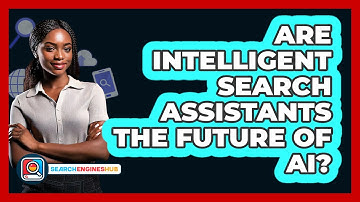 Are Intelligent Search Assistants The Future Of AI? - SearchEnginesHub.com