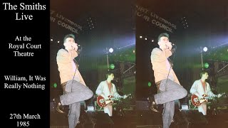 Video thumbnail of "The Smiths Live | William, It Was Really Nothing | The Royal Court Theatre | March 1985"