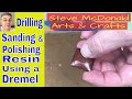 How I Drill, Sand and Polish resin using a Dremel