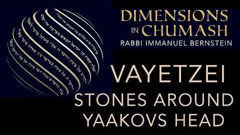 Dimensions In Chumash: Vayetzei - Stones Around Yaakov