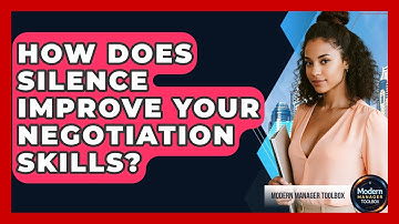 How Does Silence Improve Your Negotiation Skills? - Modern Manager Toolbox