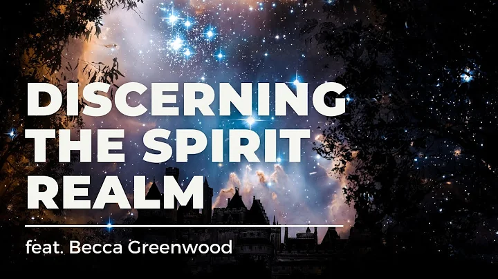 Discerning the Spirit Realm (feat. Becca Greenwood)