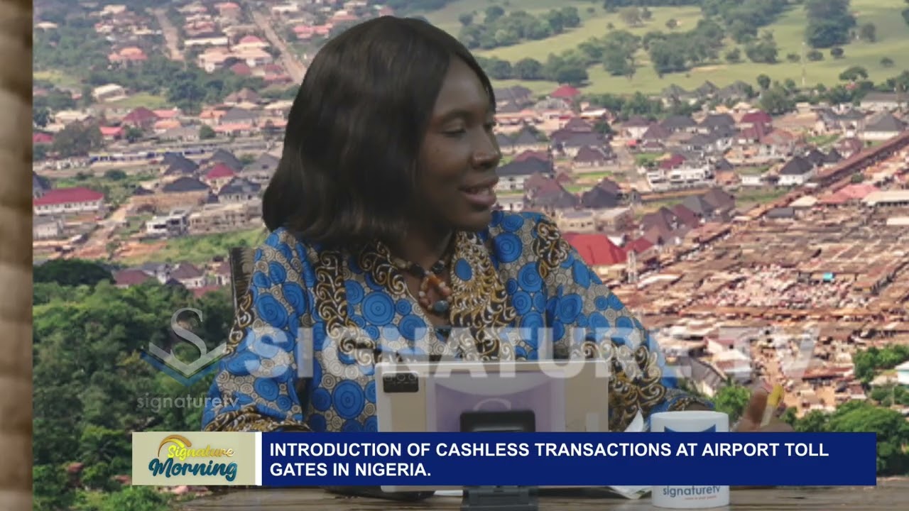 Introduction Of Cashless Transactions At Airport Toll Gates In Nigeria- SIGNATURE TV
