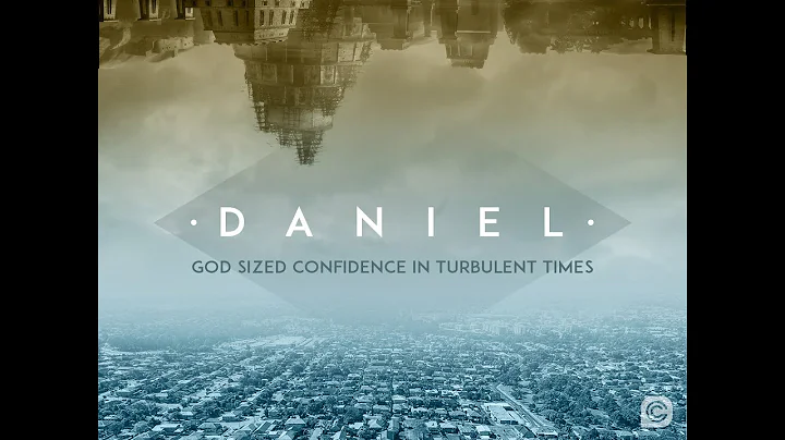 God Sized Confidence in Turbulent Times - Daniel 1...