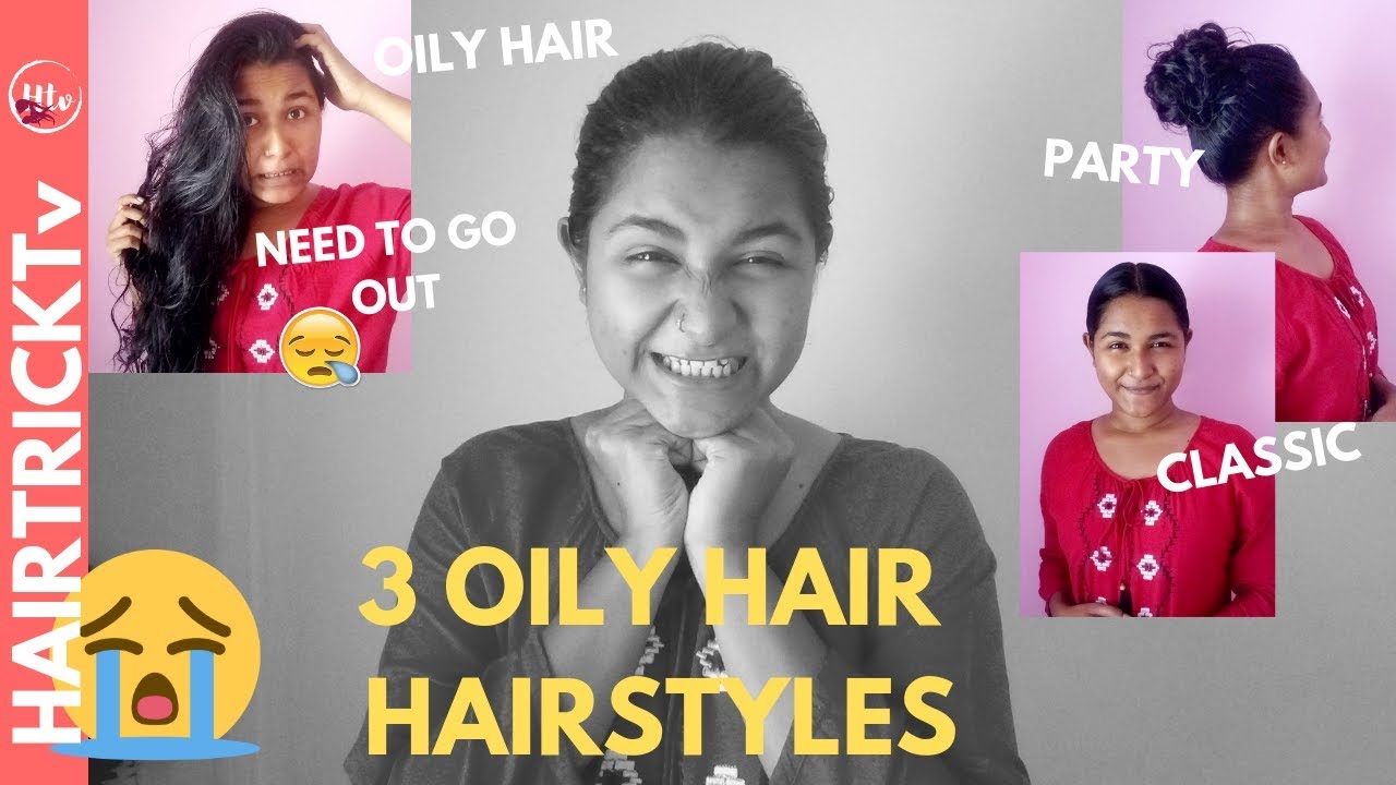 3 Oily Hair Hairstyles Hairstyles For Oily Hair Youtube