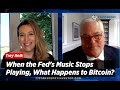 When the Fed's Music Stops Playing, What Happens to the Bitcoin Price?