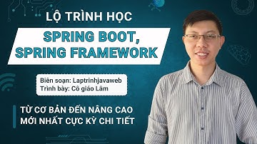 Lộ trình học lập trình java spring boot, spring framework cực kì chi tiết từ A đến Z