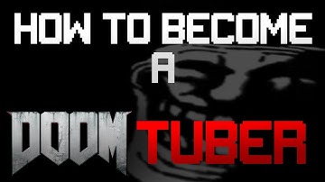 HOW to become A (very) Famous DOOM Tuber