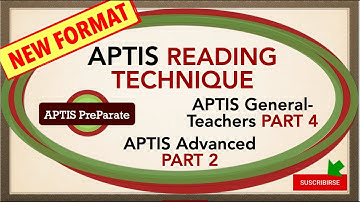 APTIS READING - TECHNIQUE - GENERAL PART 4 / ADVANCED PART 2 - Practice tests below - All the best!!