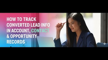 OOTB17: HOW TO TRACK CONVERTED LEAD ID IN ACCOUNT, CONTACT & OPPORTUNITY RECORDS |LEAD CONVERSION