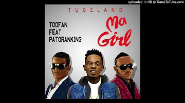 Toofan – “Ma Girl” ft. Patoranking (Audio) 2017