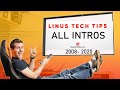 Linus Tech Tips All Intros. 2008-2020 [HD]