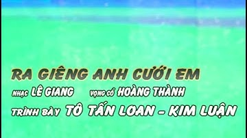 KARAOKE - Tân Cổ - RA GIÊNG ANH CƯỚI EM  (Song Ca)