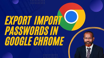 How To Export Or Import Saved Passwords In Google Chrome
