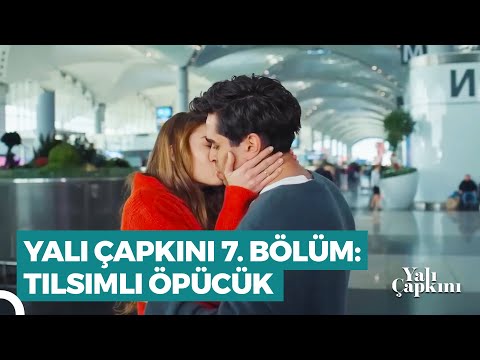 Yalı Çapkını 7. Bölüm | Tılsımlı Öpücük