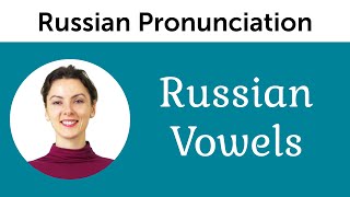 Russian Pronunciation  Russian Vowels