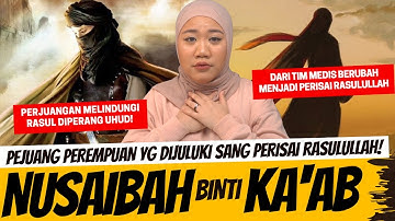 PEJUANG PEREMPUAN YANG DIJULUKI SANG PERISAI RASULULLAH - NUSAIBAH BINTI KA