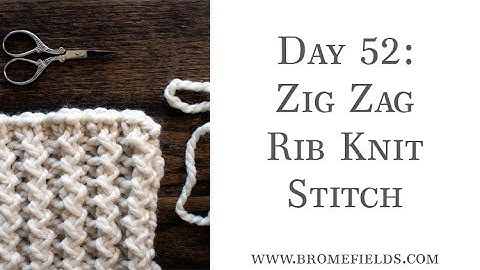 Day 52 : Zig Zag Rib Knit Stitch : #100daysofknitstitches