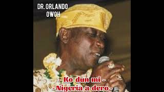 Orlando Owoh (Dr.) Ko dun mi/Nigeria a dero.