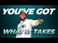 You've Got What It Takes!