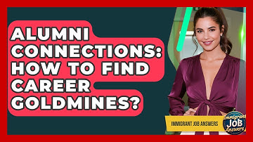 Alumni Connections: How To Find Career Goldmines? - Immigrant Job Answers