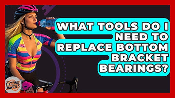 What Tools Do I Need To Replace Bottom Bracket Bearings? - The Cycling Junkies