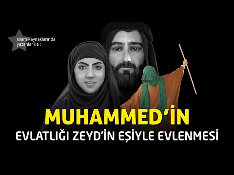 MUHAMMED'İN, EVLATLIĞI ZEYD'İN EŞİ ZEYNEB İLE EVLENMESİ