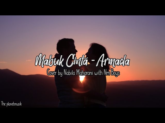 MABUK CINTA - ARMADA Lirik Cover Nabila Maharani with NM BOYS class=