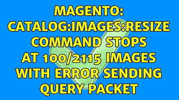 Magento: catalog:images:resize command stops at 100/2115 images with Error sending QUERY packet