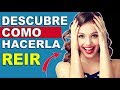 Cómo Hacer Reír  A Una Mujer Que Te Gusta | A Las Mujeres