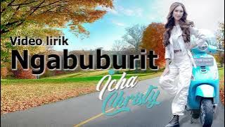 NGABUBURIT - ICHA CHRISTY ( VIDEO LYRIC )
