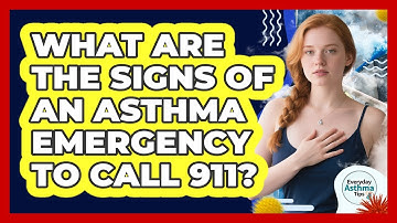 What Are The Signs Of An Asthma Emergency To Call 911? - Everyday Asthma Tips
