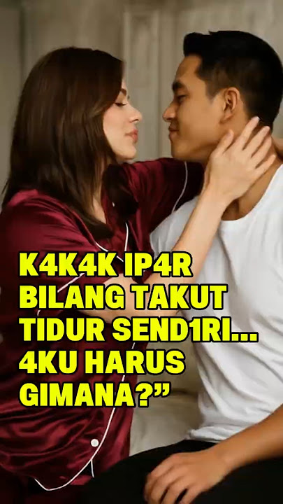 K4K4K IP4R BILANG TAKUT TIDUR SEND1RI… 4KU H4RUS BAGAIMANA ##fakta #kisahnyata #video