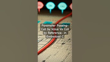 Parameter Passing- Call by Value Vs Call by Reference- in Embedded C