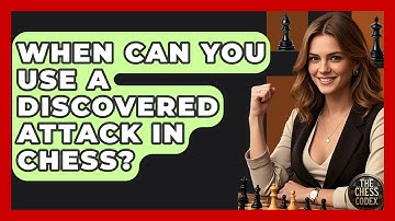 When Can You Use A Discovered Attack In Chess? - The Chess Codex