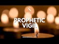 Prophetic vigil  11th of may 2024