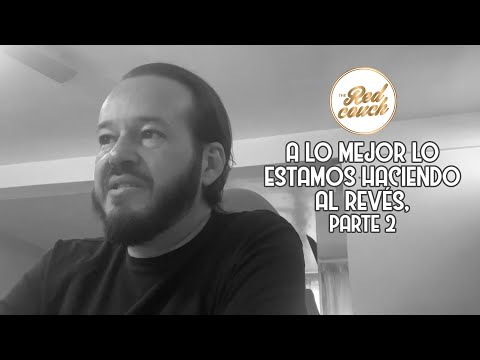 ⚪ A lo mejor lo estamos haciendo al revés, parte 2