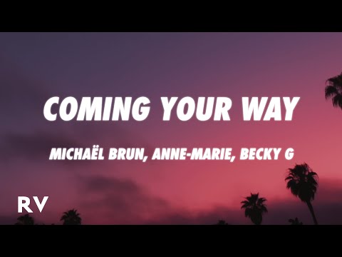 Michaël Brun, Anne-Marie, Becky G – Coming Your Way (Letra/Lyrics)