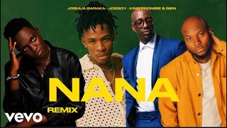 Joshua Baraka - NANA Feat. Joeboy , King Promise &amp; Bien (Remix) [Official Video Edit]