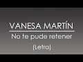 Vanesa Martín - No te pude retener (Letra)