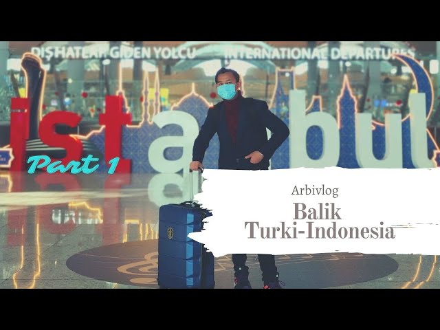Balik Dari Turki -Indonesia Masa Pandemi Covid 19 , arbivlog class=
