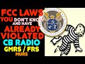 FCC Laws You Have Probably Broken! FCC Rules For CB Radio, GMRS & FRS That Nobody Told You About