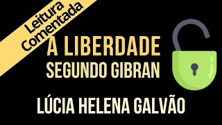 13 - A LIBERDADE, segundo Gibran - Série "O Profeta" - Lúcia Helena Galvão de Nova Acrópole