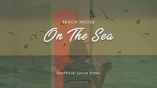 BEACH HOUSE - ON THE SEA (LYRICS)