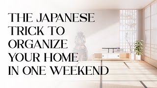 The Japanese Trick to Organize Your Home in One Weekend