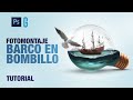 Photoshop Tutorial | Fotomontaje Barco en Bombillo | Photo Manipulation Galleon Ship in Light Bulb