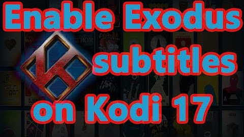 How to Enable Exodus Subtitles on Kodi 17 Krypton